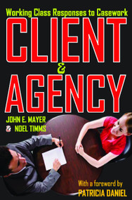 Client and Agency (Working Class Responses to Casework) - 9780202363424 by John Mayer, 9780202363424