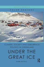 Climate, Society and Subsurface Politics in Greenland (Under the Great Ice) - 9780367218911 by Mark Nuttall, 9780367218911