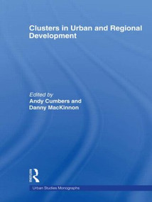 Clusters in Urban and Regional Development by Andrew Cumbers, Danny McKinnon, 9780415568418