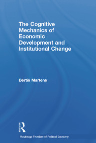 The Cognitive Mechanics of Economic Development and Institutional Change - 9780415646734 by Bertin Martens, 9780415646734
