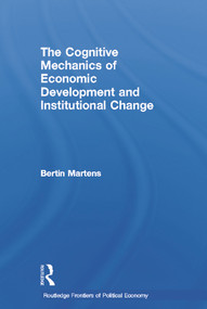The Cognitive Mechanics of Economic Development and Institutional Change - 9780415646734 by Bertin Martens, 9780415646734