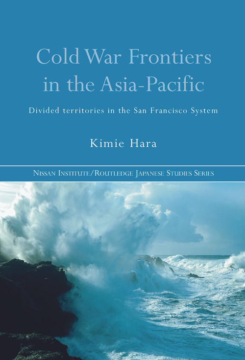 Cold War Frontiers in the Asia-Pacific (Divided Territories in the San Francisco System) - 9780415646789 by Kimie Hara, 9780415646789