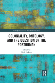 Coloniality, Ontology, and the Question of the Posthuman - 9780367872786 by Mark Jackson, 9780367872786