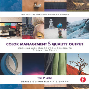 Color Management & Quality Output: Working with Color from Camera to Display to Print ((The Digital Imaging Masters Series)) - 9780240821115 by Tom Ashe, 9780240821115