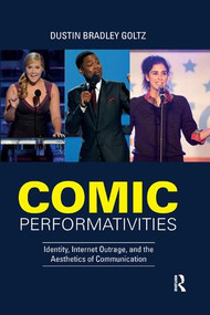 Comic Performativities (Identity, Internet Outrage, and the Aesthetics of Communication) - 9780367202132 by Dustin Goltz, 9780367202132