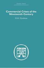 Commercial Crises of the Nineteenth Century by H.M. Hyndman, 9780415846684