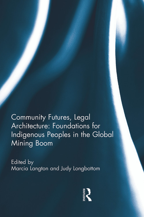 Community Futures, Legal Architecture: Foundations for Indigenous Peoples in the Global Mining Boom - 9780415732741 by Marcia Langton, Judy Longbottom, 9780415732741