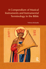 A Compendium of Musical Instruments and Instrumental Terminology in the Bible - 9780367872151 by Yelena Kolyada, 9780367872151