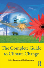 The Complete Guide to Climate Change - 9780415477901 by Brian Dawson, Matt Spannagle, 9780415477901