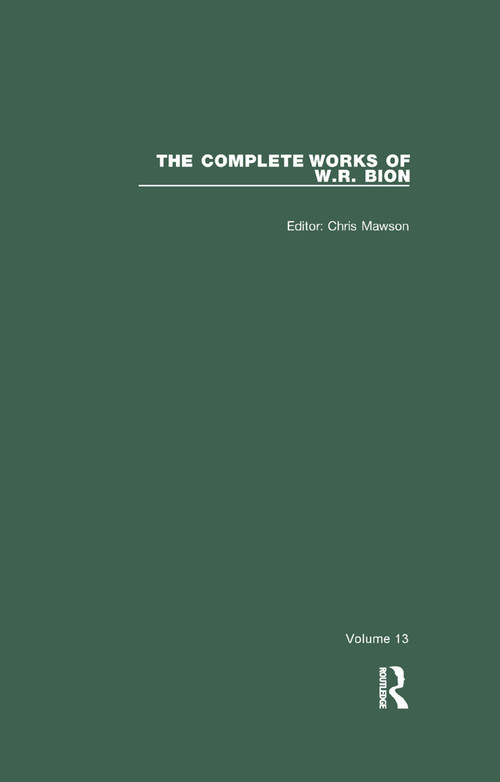 The Complete Works of W.R. Bion (Volume 13) by W. R. Bion, Chris Mawson, 9780367322939