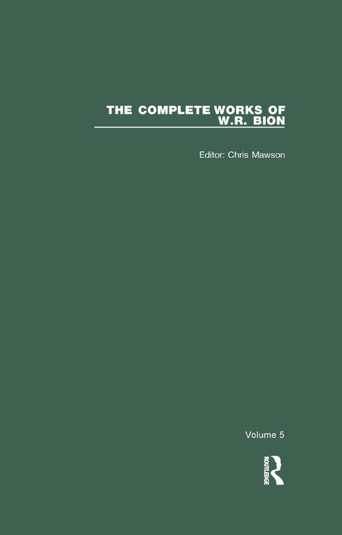 The Complete Works of W.R. Bion (Volume 5) by W. R. Bion, Chris Mawson, 9780367322854