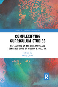 Complexifying Curriculum Studies (Reflections on the Generative and Generous Gifts of William E. Doll, Jr.) - 9780367547929 by Molly Quinn, 9780367547929