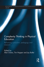 Complexity Thinking in Physical Education (Reframing Curriculum, Pedagogy and Research) - 9780415645171 by Alan Ovens, Tim Hopper, Joy Butler, 9780415645171