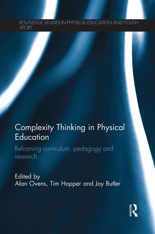 Complexity Thinking in Physical Education (Reframing Curriculum, Pedagogy and Research) - 9780415645171 by Alan Ovens, Tim Hopper, Joy Butler, 9780415645171