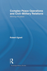 Complex Peace Operations and Civil-Military Relations (Winning the Peace) - 9780415665094 by Robert Egnell, 9780415665094