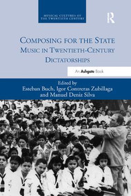 Composing for the State (Music in Twentieth-Century Dictatorships) - 9780367229214 by Esteban Buch, Igor Contreras Zubillaga, Manuel Deniz Silva, 9780367229214