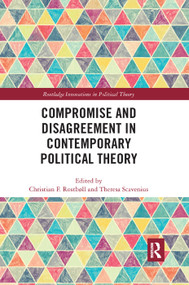 Compromise and Disagreement in Contemporary Political Theory - 9780367372743 by Christian Rostboll, Theresa Scavenius, 9780367372743