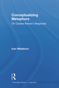 Conceptualizing Metaphors (On Charles Peirce's Marginalia) - 9780415759861 by Ivan Mladenov, 9780415759861