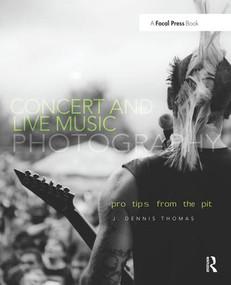 Concert and Live Music Photography (Pro Tips from the Pit) by J. Dennis Thomas, 9780240820644