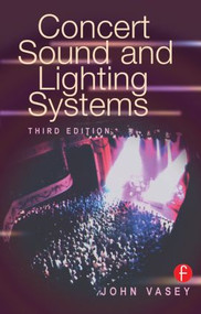 Concert Sound and Lighting Systems - 9780240803647 by John Vasey, 9780240803647