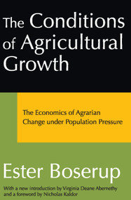 The Conditions of Agricultural Growth (The Economics of Agrarian Change Under Population Pressure) - 9780202307930 by Ester Boserup, 9780202307930