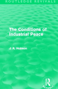 The Conditions of Industrial Peace (Routledge Revivals) - 9780415528436 by J. A. Hobson, 9780415528436