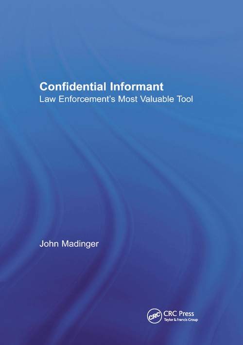 Confidential Informant (Law Enforcement's Most Valuable Tool) - 9780367865177 by John Madinger, 9780367865177