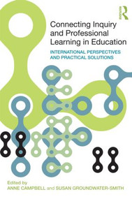 Connecting Inquiry and Professional Learning in Education (International Perspectives and Practical Solutions) - 9780415478137 by Anne Campbell, Susan Groundwater-Smith, 9780415478137