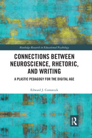 Connections Between Neuroscience, Rhetoric, and Writing (A Plastic Pedagogy for the Digital Age) - 9780367432973 by Edward J. Comstock, 9780367432973