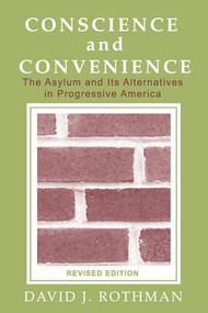 Conscience and Convenience (The Asylum and Its Alternatives in Progressive America) - 9780202307145 by David J. Rothman, 9780202307145