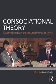 Consociational Theory (McGarry and O'Leary and the Northern Ireland conflict) - 9780415666015 by Rupert Taylor, 9780415666015