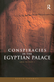 Conspiracies in the Egyptian Palace (Unis to Pepy I) - 9780415619370 by Naguib Kanawati, 9780415619370