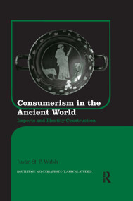 Consumerism in the Ancient World (Imports and Identity Construction) - 9780367866457 by Justin St. P. Walsh, 9780367866457