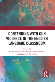 Contending with Gun Violence in the English Language Classroom - 9780367582777 by Shelly Shaffer, Gretchen Rumohr-Voskuil, Steven Bickmore, 9780367582777