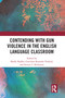 Contending with Gun Violence in the English Language Classroom - 9780367582777 by Shelly Shaffer, Gretchen Rumohr-Voskuil, Steven Bickmore, 9780367582777