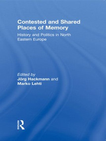 Contested and Shared Places of Memory (History and politics in North Eastern Europe) - 9780415846776 by Jorg Hackmann, Marko Lehti, 9780415846776