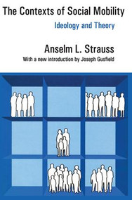The Contexts of Social Mobility (Ideology and Theory) - 9780202307732 by Anselm L. Strauss, 9780202307732