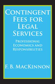 Contingent Fees for Legal Services (Professional Economics and Responsibilities) - 9780202362243 by F.B. MacKinnon, 9780202362243