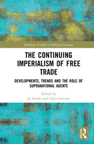 The Continuing Imperialism of Free Trade (Developments, Trends and the Role of Supranational Agents) - 9780367585273 by Jo Grady, Chris Grocott, 9780367585273