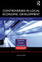 Controversies in Local Economic Development (Stories, strategies, solutions) by Martin Perry, 9780415539784