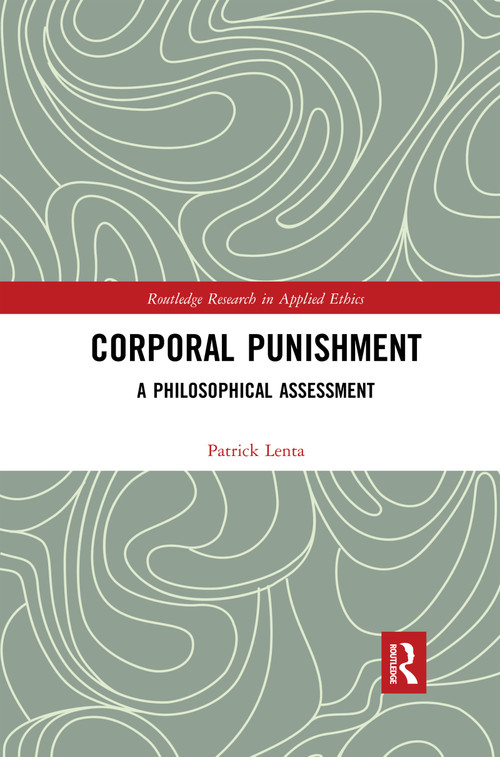 Corporal Punishment (A Philosophical Assessment) - 9780367594565 by Patrick Lenta, 9780367594565