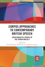 Corpus Approaches to Contemporary British Speech (Sociolinguistic Studies of the Spoken BNC2014) - 9780367590284 by Vaclav Brezina, Robbie Love, Karin Aijmer, 9780367590284