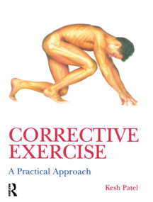Corrective Exercise: A Practical Approach (A Practical Approach) by Kesh Patel, Naomi Wilkinson, 9780340889329