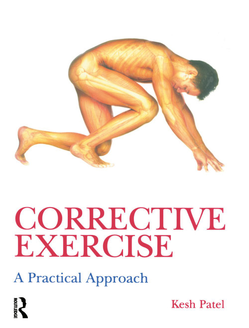 Corrective Exercise: A Practical Approach (A Practical Approach) by Kesh Patel, Naomi Wilkinson, 9780340889329