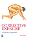 Corrective Exercise: A Practical Approach (A Practical Approach) by Kesh Patel, Naomi Wilkinson, 9780340889329