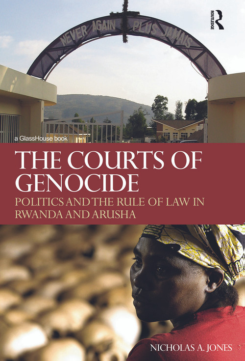 The Courts of Genocide (Politics and the Rule of Law in Rwanda and Arusha) by Nicholas Jones, 9780415685269