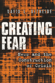Creating Fear (News and the Construction of Crisis) - 9780202306605 by David L. Altheide, 9780202306605