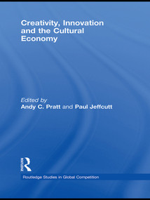Creativity, Innovation and the Cultural Economy by Andy C. Pratt, Paul Jeffcutt, 9780415694506