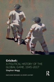 Cricket: A Political History of the Global Game, 1945-2017 - 9780367186111 by Stephen Wagg, 9780367186111