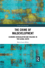 The Crime of Maldevelopment (Economic Deregulation and Violence in the Global South) - 9780367483586 by María Laura Böhm, 9780367483586